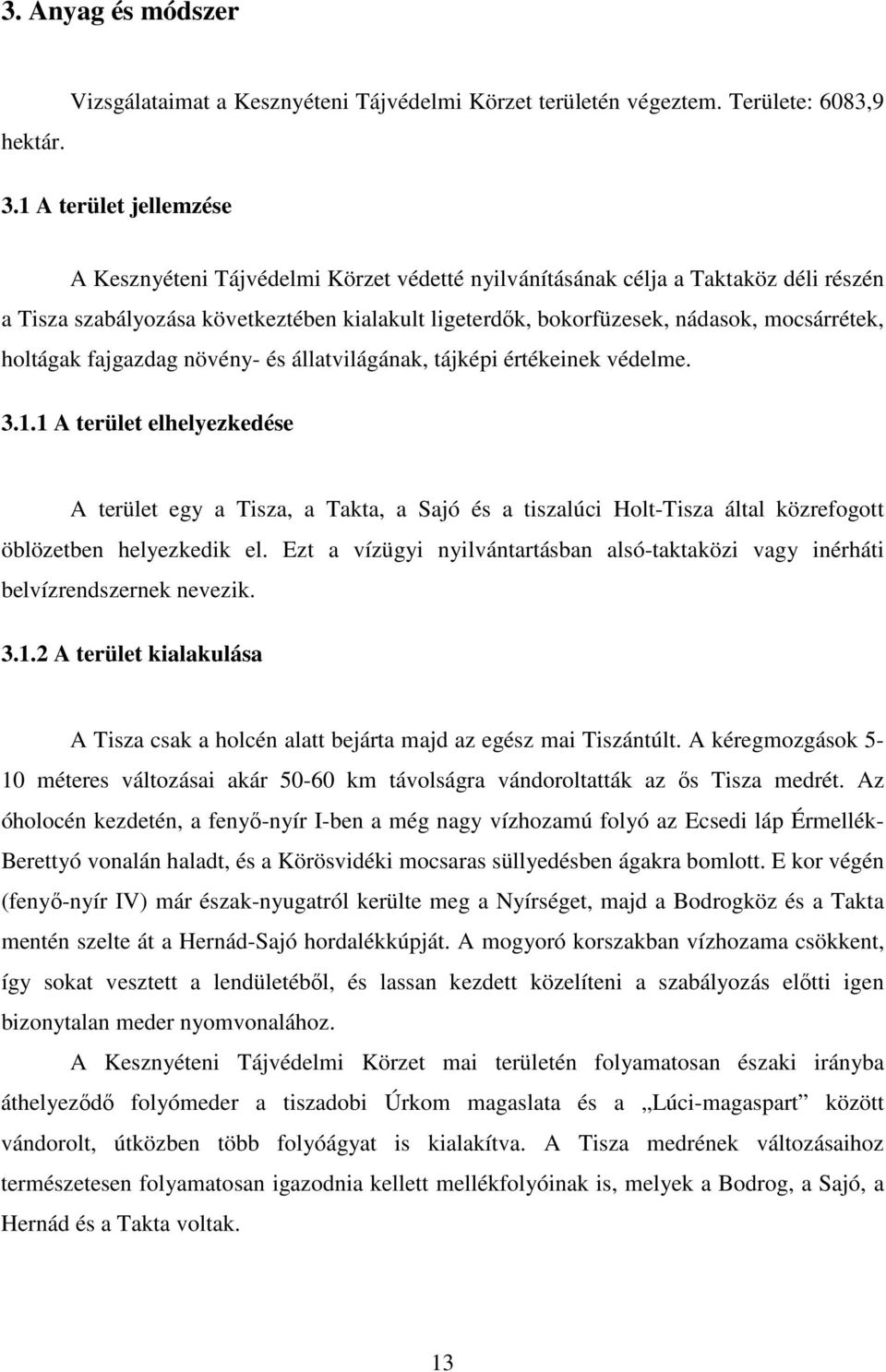 mocsárrétek, holtágak fajgazdag növény- és állatvilágának, tájképi értékeinek védelme. 3.1.