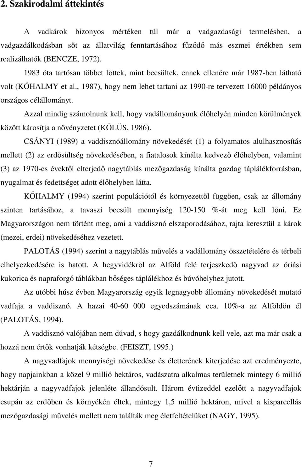 , 1987), hogy nem lehet tartani az 1990-re tervezett 16000 példányos országos célállományt.