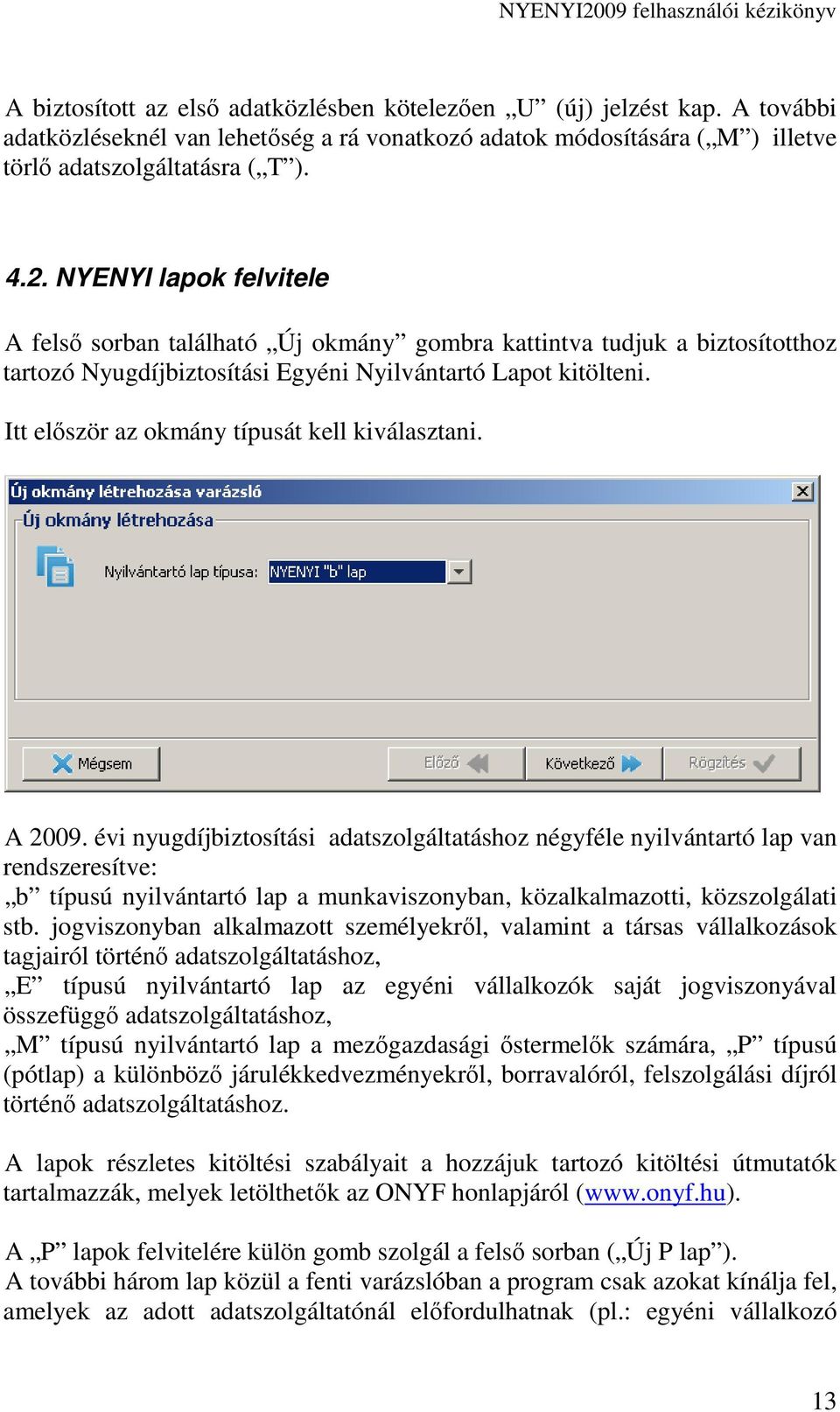 Itt elıször az okmány típusát kell kiválasztani. A 2009.