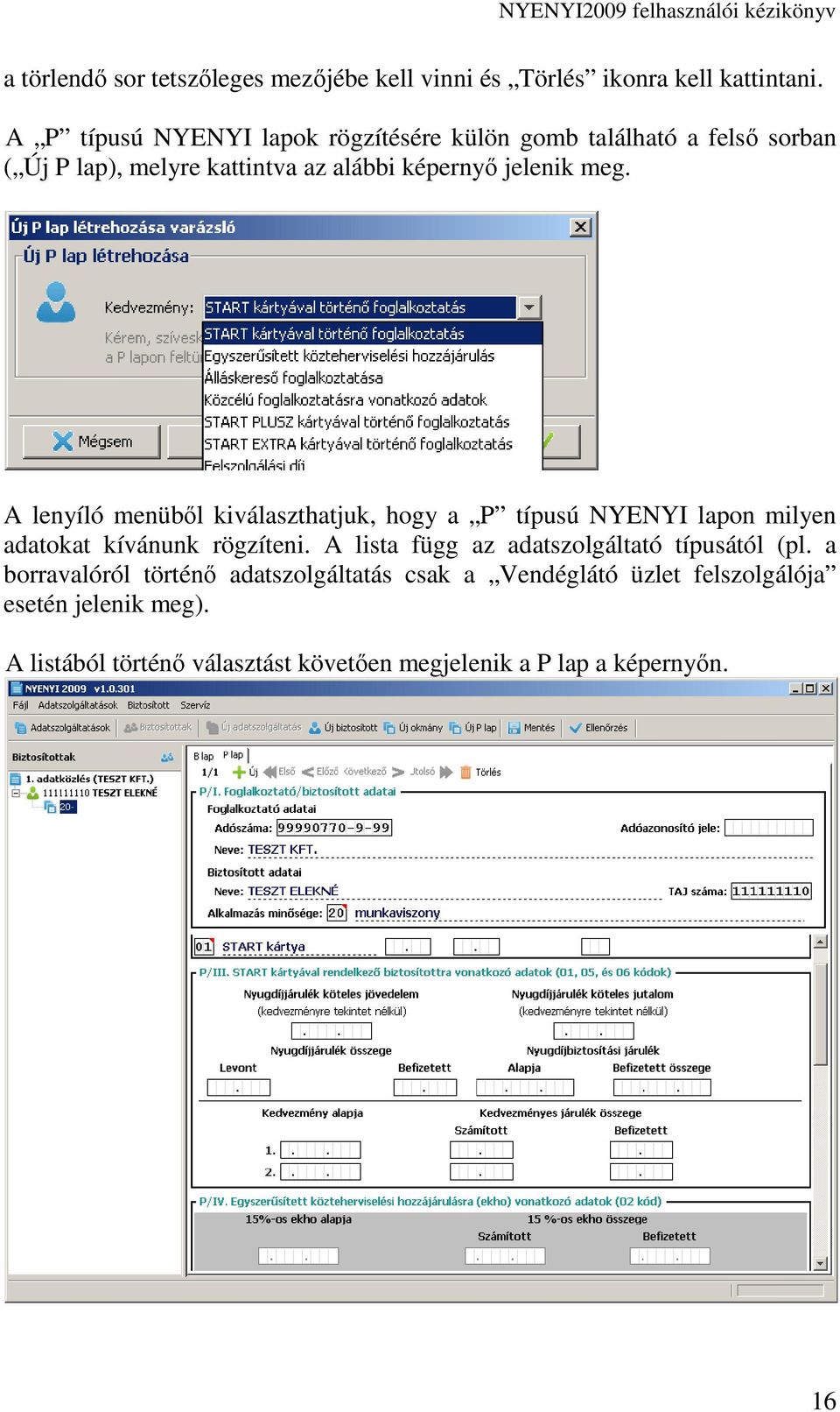 A lenyíló menübıl kiválaszthatjuk, hogy a P típusú NYENYI lapon milyen adatokat kívánunk rögzíteni.