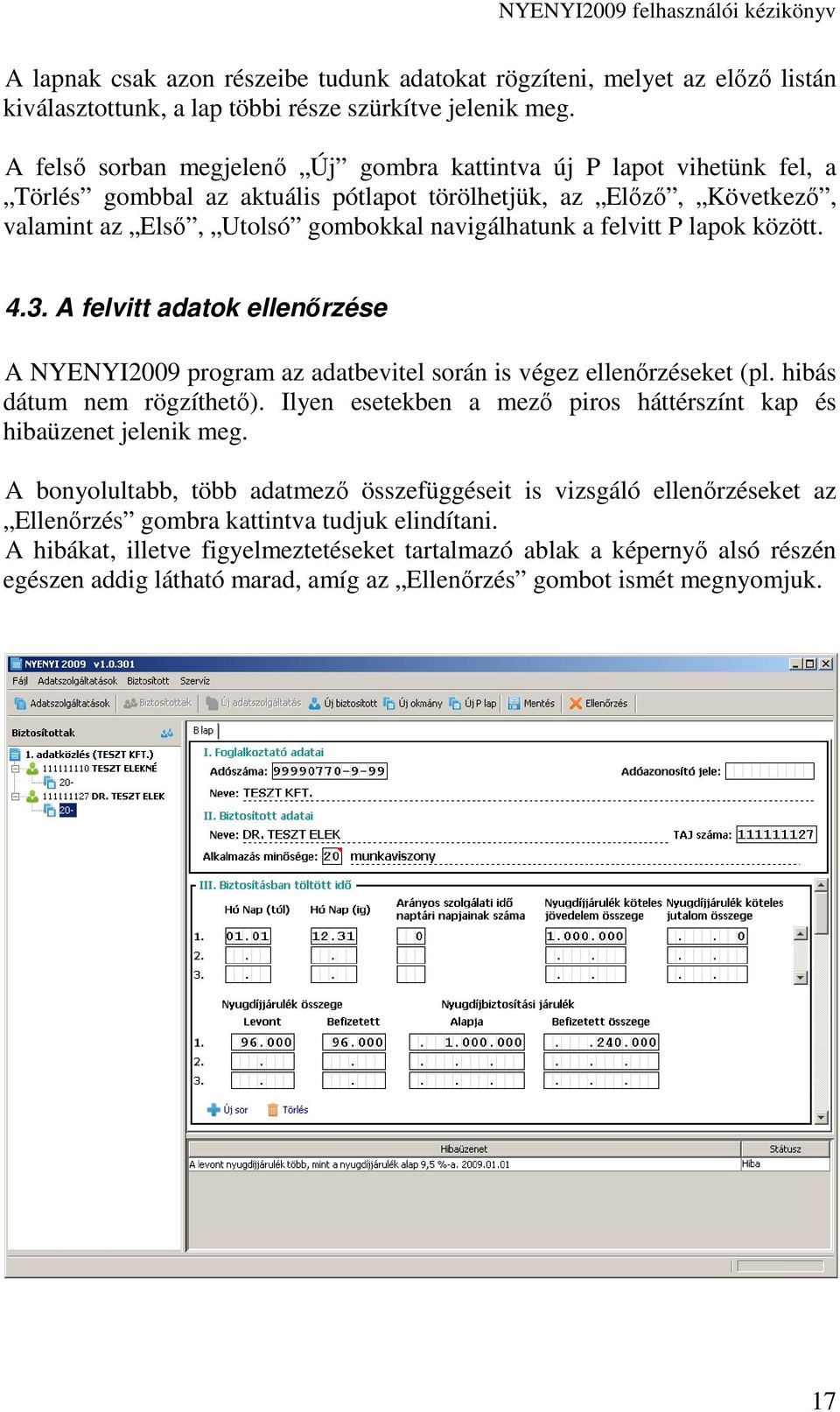 felvitt P lapok között. 4.3. A felvitt adatok ellenırzése A NYENYI2009 program az adatbevitel során is végez ellenırzéseket (pl. hibás dátum nem rögzíthetı).