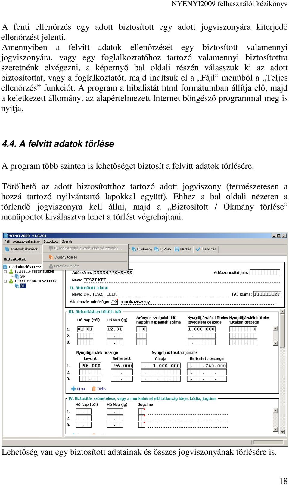 válasszuk ki az adott biztosítottat, vagy a foglalkoztatót, majd indítsuk el a Fájl menübıl a Teljes ellenırzés funkciót.