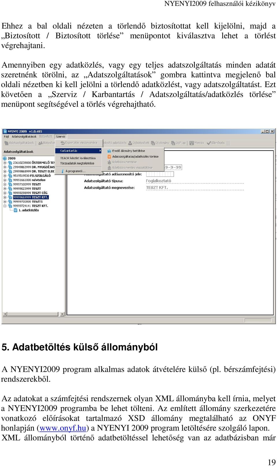 adatközlést, vagy adatszolgáltatást. Ezt követıen a Szerviz / Karbantartás / Adatszolgáltatás/adatközlés törlése menüpont segítségével a törlés végrehajtható. 5.