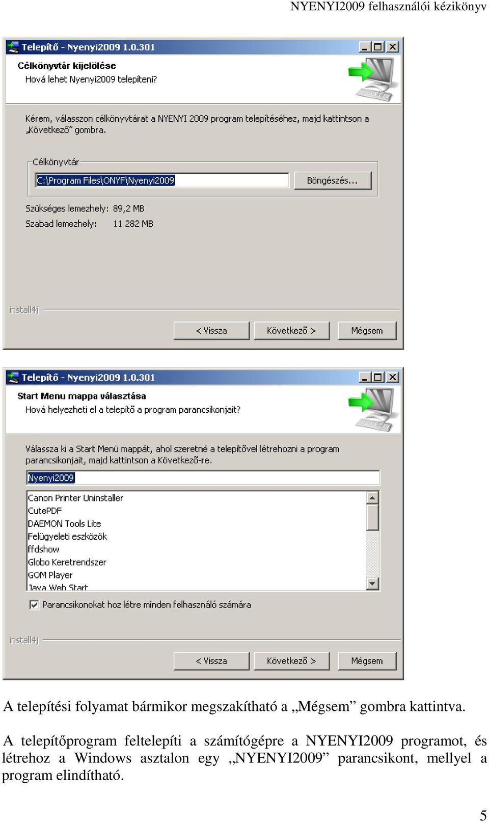 A telepítıprogram feltelepíti a számítógépre a NYENYI2009