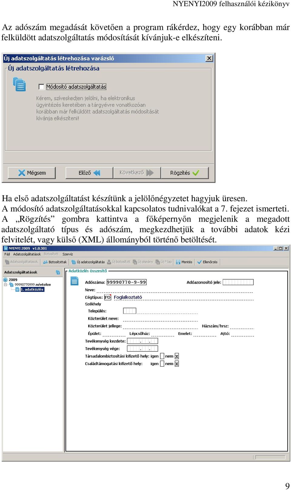 A módosító adatszolgáltatásokkal kapcsolatos tudnivalókat a 7. fejezet ismerteti.