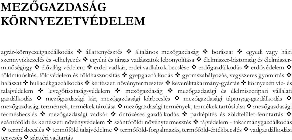 v gyepgazdálkodás v gyomszabályozás, vegyszeres gyomirtás v halászat v hulladékgazdálkodás v kertészeti növénytermesztés v keveréktakarmány-gyártás v környezeti víz- és talajvédelem v