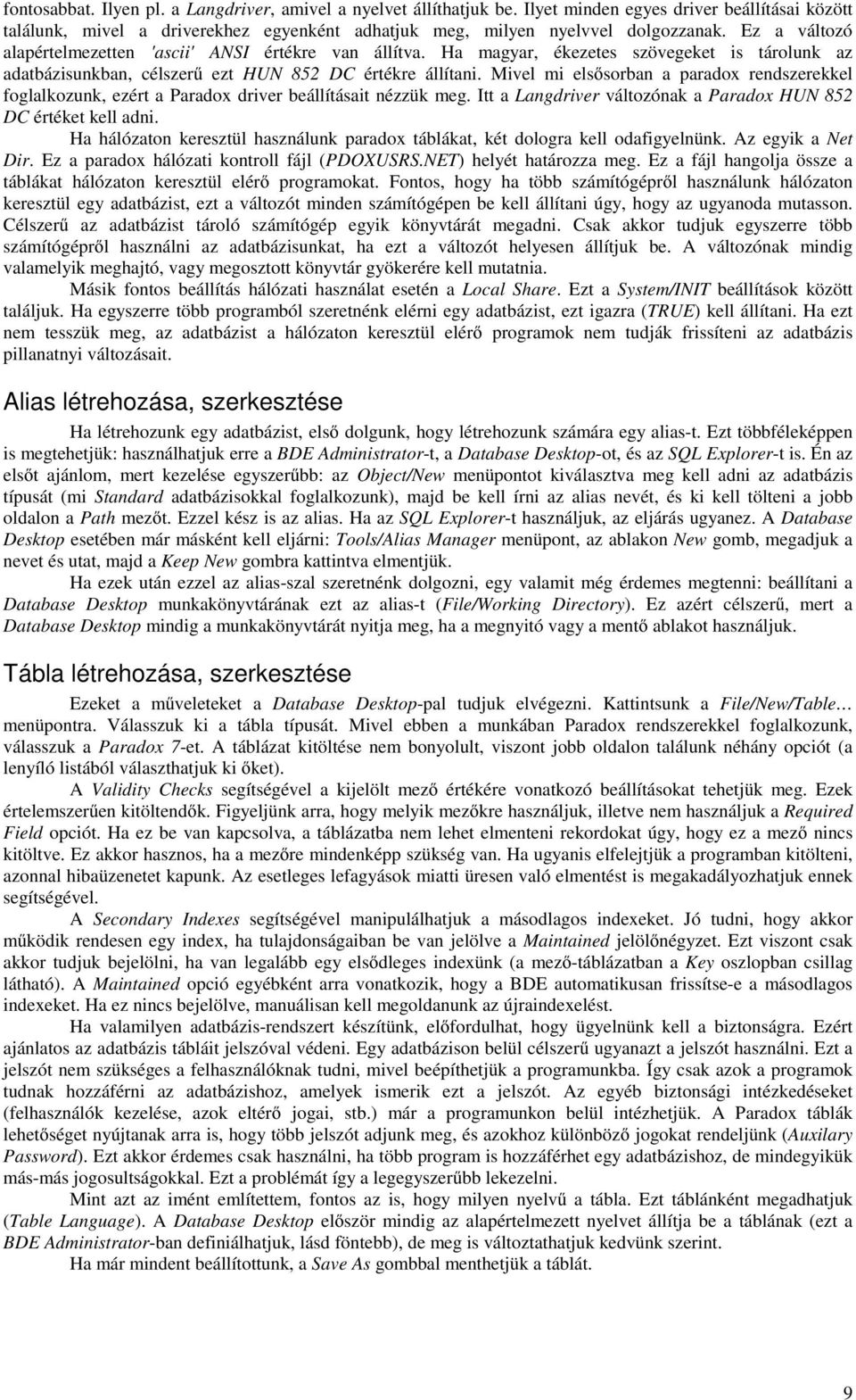 Mivel mi elsősorban a paradox rendszerekkel foglalkozunk, ezért a Paradox driver beállításait nézzük meg. Itt a Langdriver változónak a Paradox HUN 852 DC értéket kell adni.