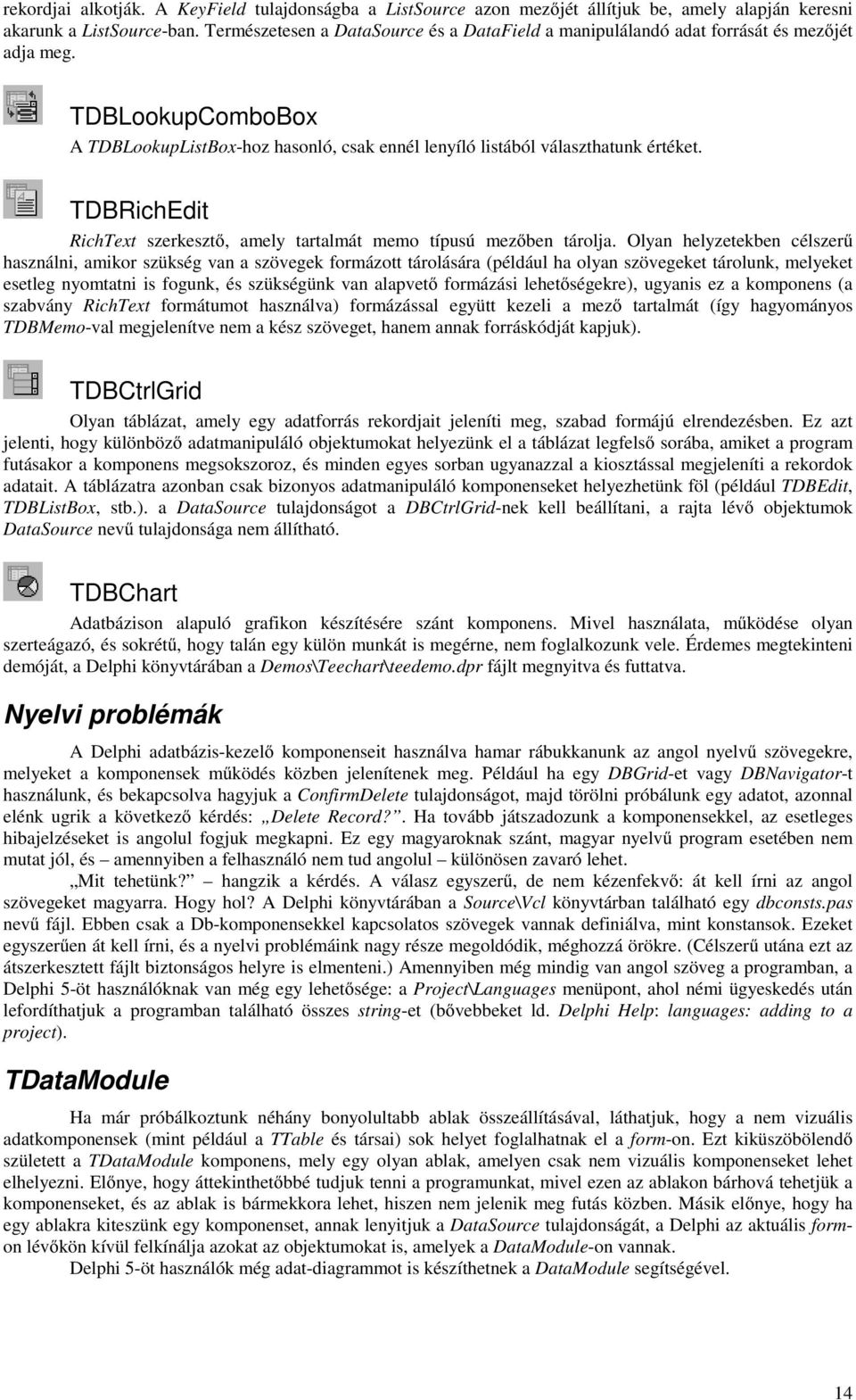 TDBRichEdit RichText szerkesztő, amely tartalmát memo típusú mezőben tárolja.