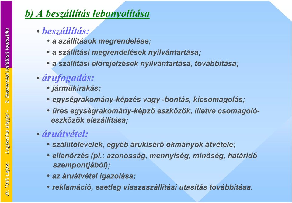 nyilvántartása, továbbítása; árufogadás: járműkirakás; egységrakomány-képzés vagy -bontás, kicsomagolás; üres egységrakomány-képző eszközök, illetve