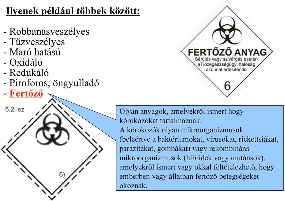 A kórokozók olyan mikroorganizmusok (beleértve a baktériumokat, vírusokat, rickettsiákat, parazitákat, gombákat) vagy