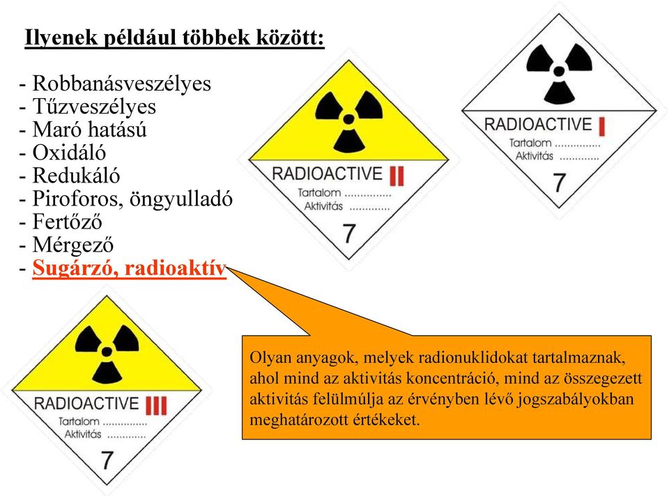 anyagok, melyek radionuklidokat tartalmaznak, ahol mind az aktivitás koncentráció, mind