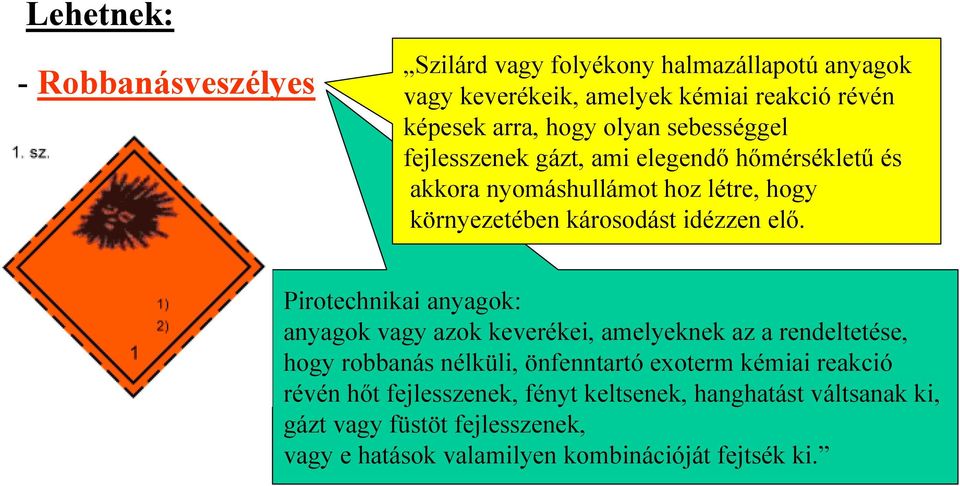 Pirotechnikai anyagok: anyagok vagy azok keverékei, amelyeknek az a rendeltetése, hogy robbanás nélküli, önfenntartó exoterm kémiai reakció