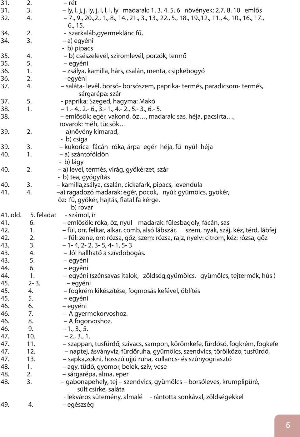 4. saláta- levél, borsó- borsószem, paprika- termés, paradicsom- termés, sárgarépa: szár 37. 5. - paprika: Szeged, hagyma: Makó 38.