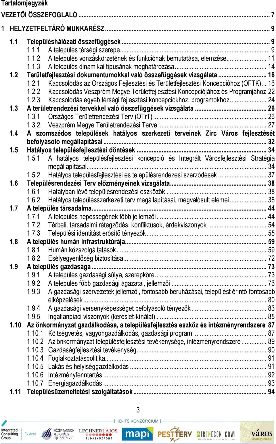 .. 16 1.2.2 Kapcsolódás Veszprém Megye Területfejlesztési Koncepciójához és Programjához 22 1.2.3 Kapcsolódás egyéb térségi fejlesztési koncepciókhoz, programokhoz... 24 1.