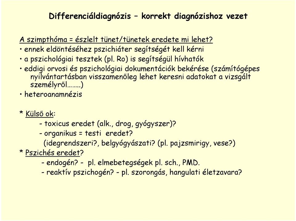 Ro) is segítségül hívhatók eddigi orvosi és pszichológiai dokumentációk bekérése (számítógépes nyilvántartásban visszamenőleg lehet keresni adatokat a vizsgált