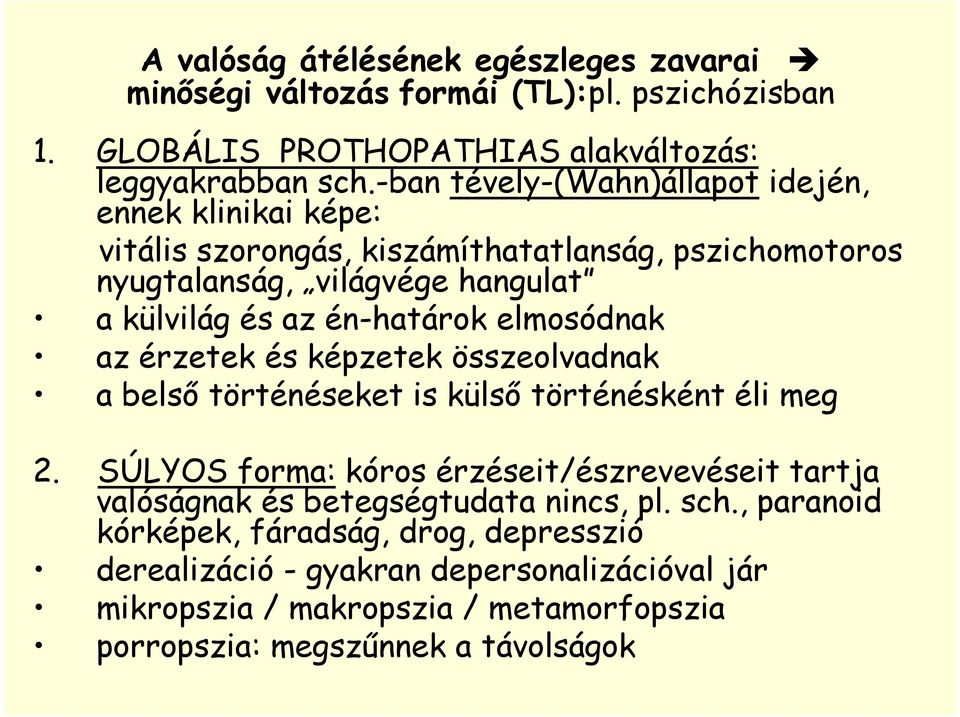 elmosódnak az érzetek és képzetek összeolvadnak a belső történéseket is külső történésként éli meg 2.