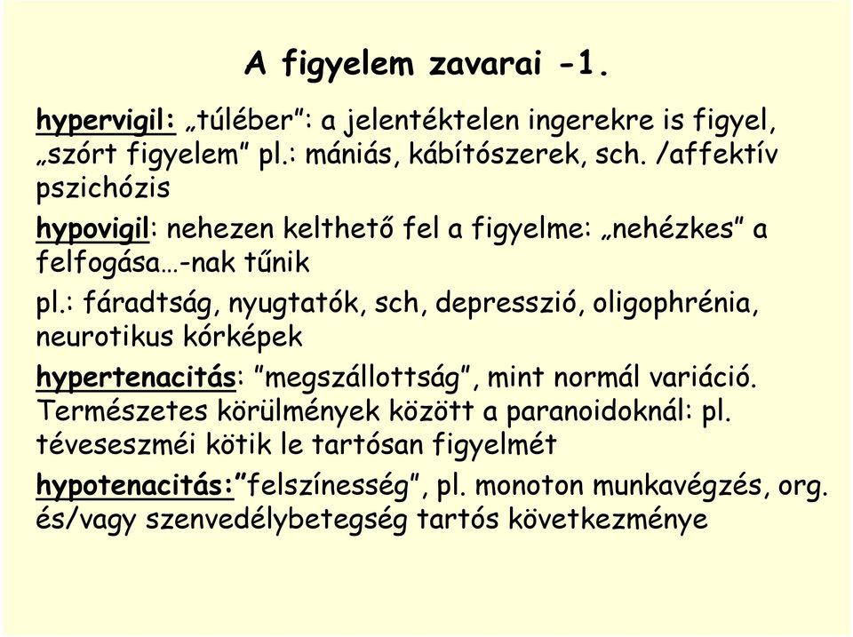 : fáradtság, nyugtatók, sch, depresszió, oligophrénia, neurotikus kórképek hypertenacitás: megszállottság, mint normál variáció.