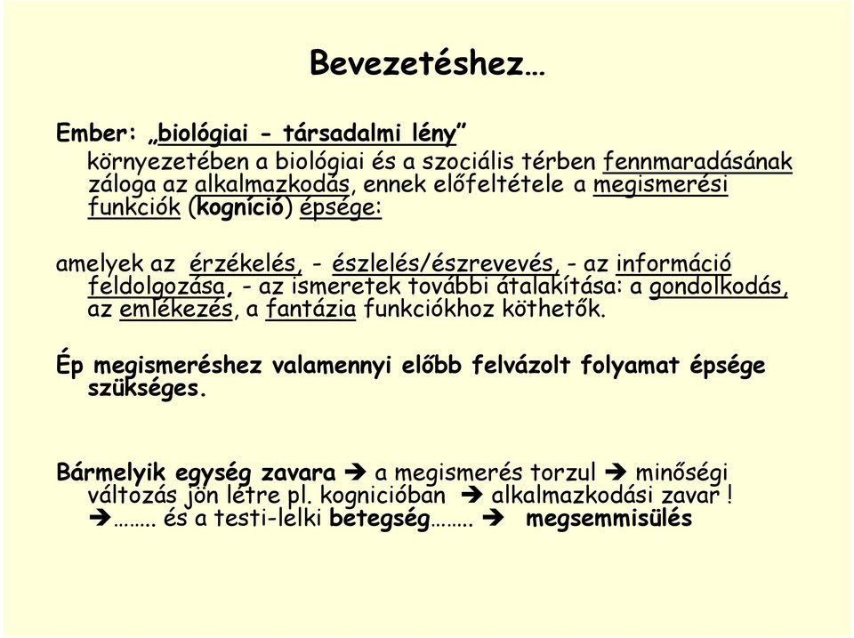 további átalakítása: a gondolkodás, az emlékezés, a fantázia funkciókhoz köthetők.