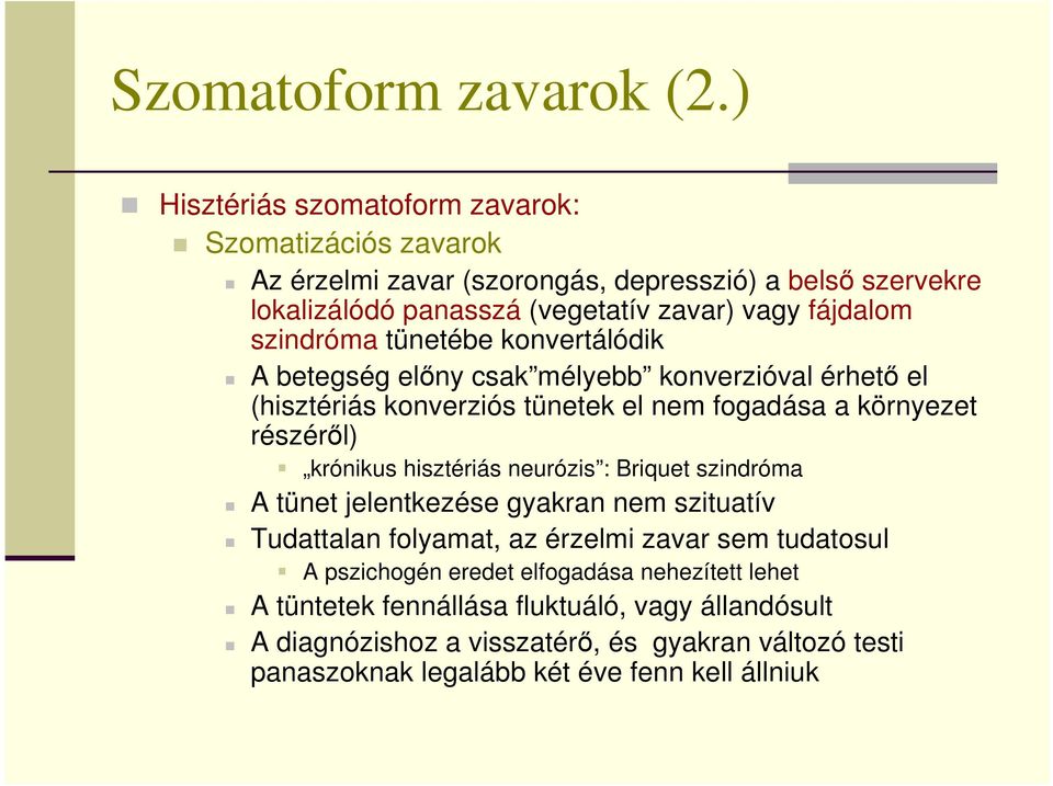 szindróma tünetébe konvertálódik A betegség elıny csak mélyebb konverzióval érhetı el (hisztériás konverziós tünetek el nem fogadása a környezet részérıl) krónikus