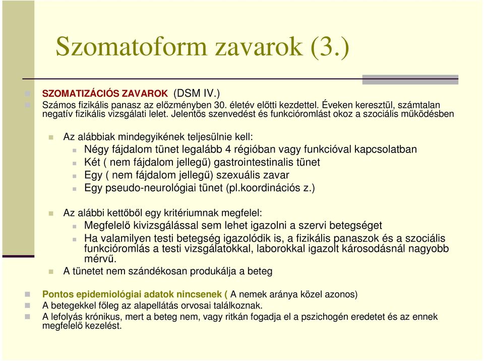 jellegő) gastrointestinalis tünet Egy ( nem fájdalom jellegő) szexuális zavar Egy pseudo-neurológiai tünet (pl.koordinációs z.