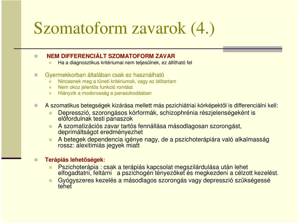 idıtartam Nem okoz jelentıs funkció romlást Hiányzik a modorosság a panaszkodásban A szomatikus betegségek kizárása mellett más pszichiátriai kórképektıl is differenciálni kell: Depresszió,