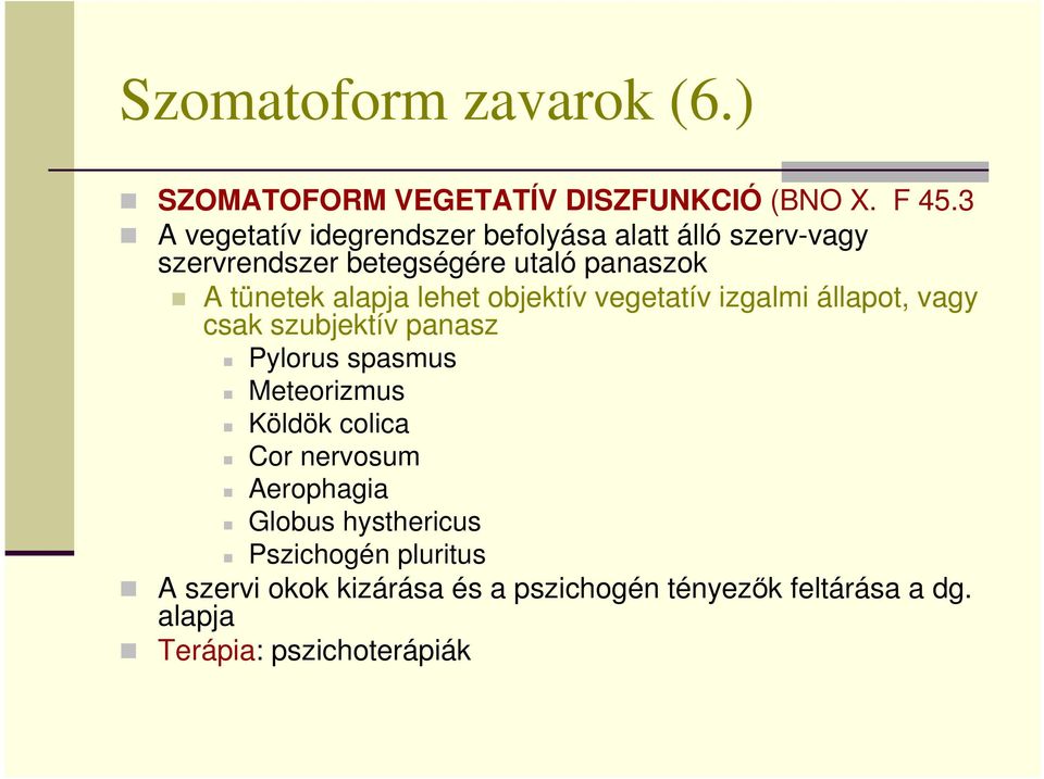 alapja lehet objektív vegetatív izgalmi állapot, vagy csak szubjektív panasz Pylorus spasmus Meteorizmus Köldök