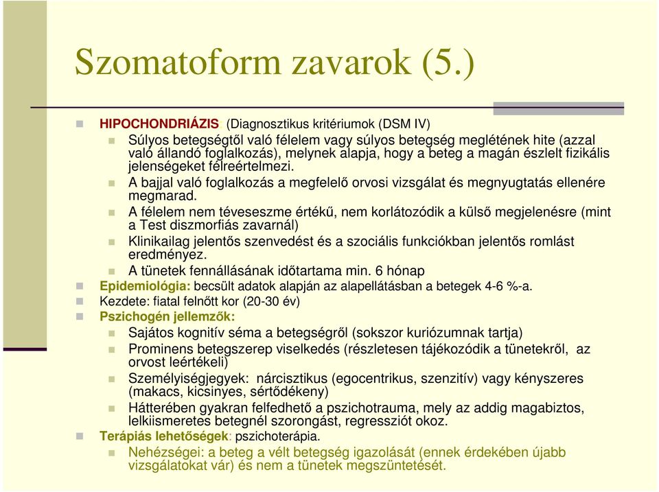 észlelt fizikális jelenségeket félreértelmezi. A bajjal való foglalkozás a megfelelı orvosi vizsgálat és megnyugtatás ellenére megmarad.