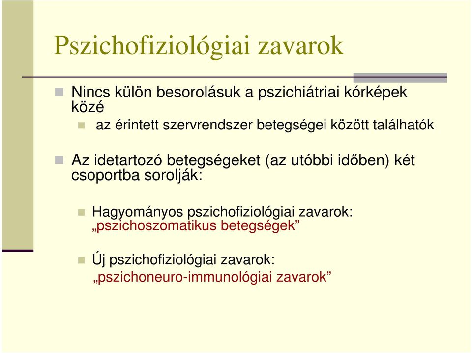 utóbbi idıben) két csoportba sorolják: Hagyományos pszichofiziológiai zavarok: