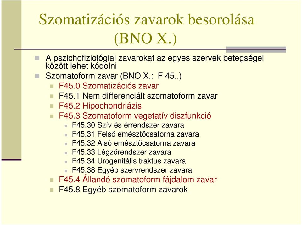 0 Szomatizációs zavar F45.1 Nem differenciált szomatoform zavar F45.2 Hipochondriázis F45.3 Szomatoform vegetatív diszfunkció F45.