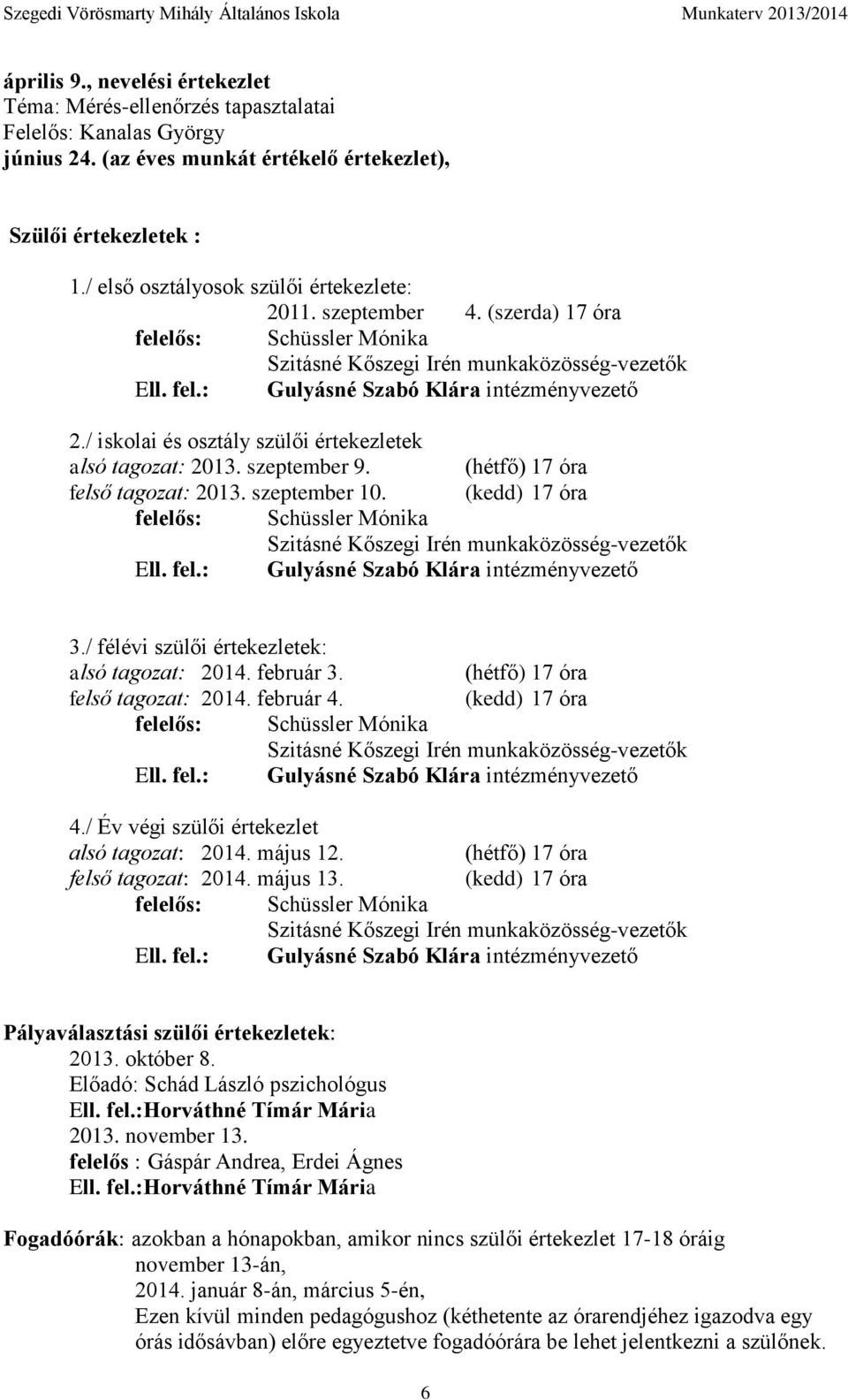 / iskolai és osztály szülői értekezletek alsó tagozat: 2013. szeptember 9. (hétfő) 17 óra felső tagozat: 2013. szeptember 10.