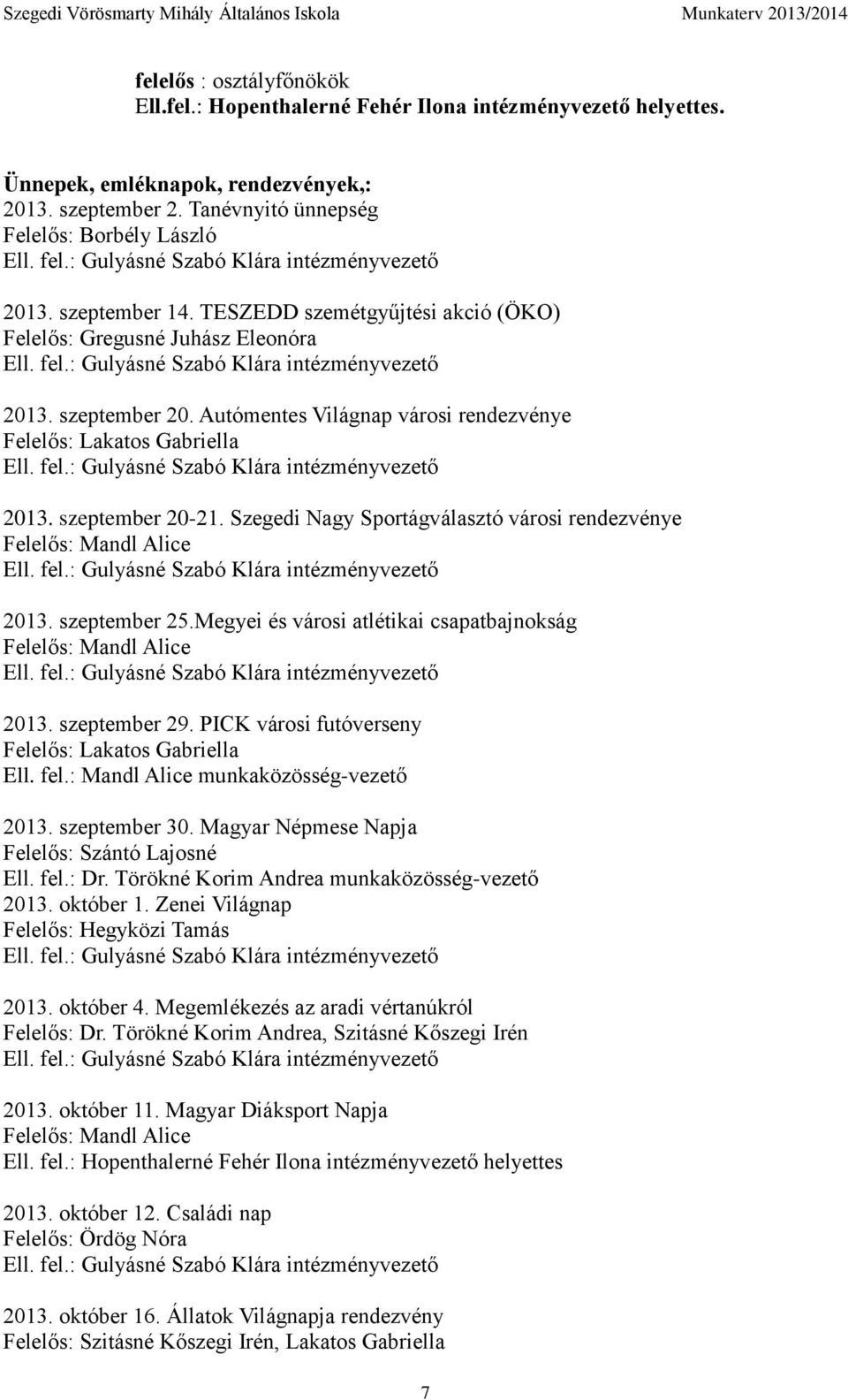 Autómentes Világnap városi rendezvénye Felelős: Lakatos Gabriella Ell. fel.: Gulyásné Szabó Klára intézményvezető 2013. szeptember 20-21.