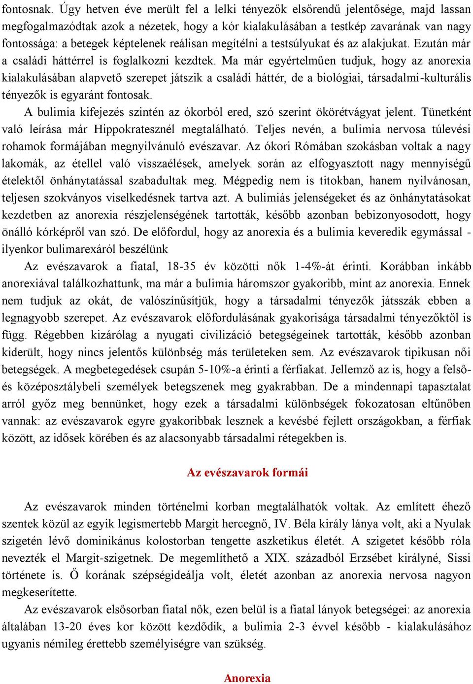 reálisan megítélni a testsúlyukat és az alakjukat. Ezután már a családi háttérrel is foglalkozni kezdtek.