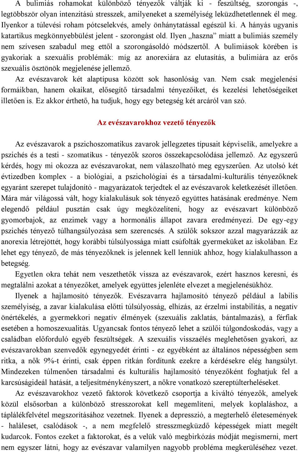 Ilyen haszna miatt a bulimiás személy nem szívesen szabadul meg ettől a szorongásoldó módszertől.