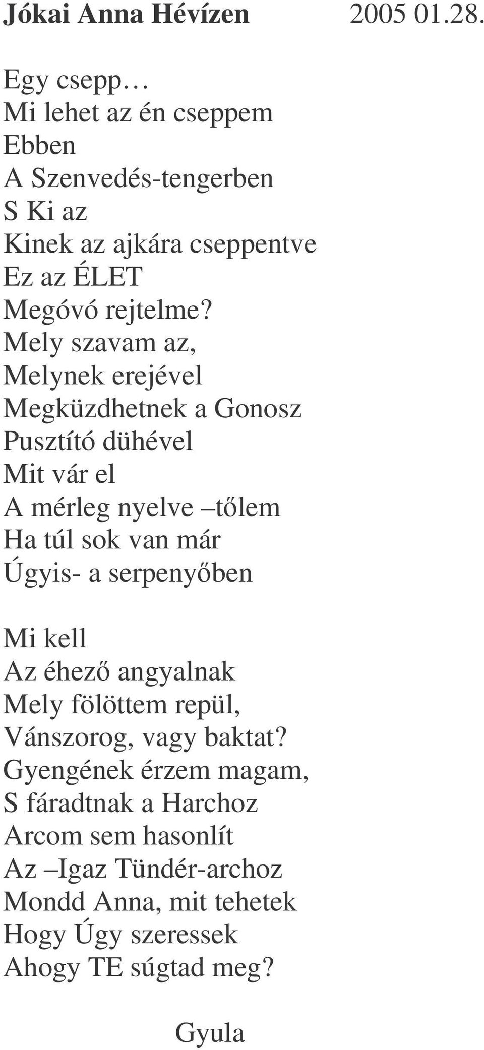 Mely szavam az, Melynek erejével Megküzdhetnek a Gonosz Pusztító dühével Mit vár el A mérleg nyelve tlem Ha túl sok van már Úgyis-