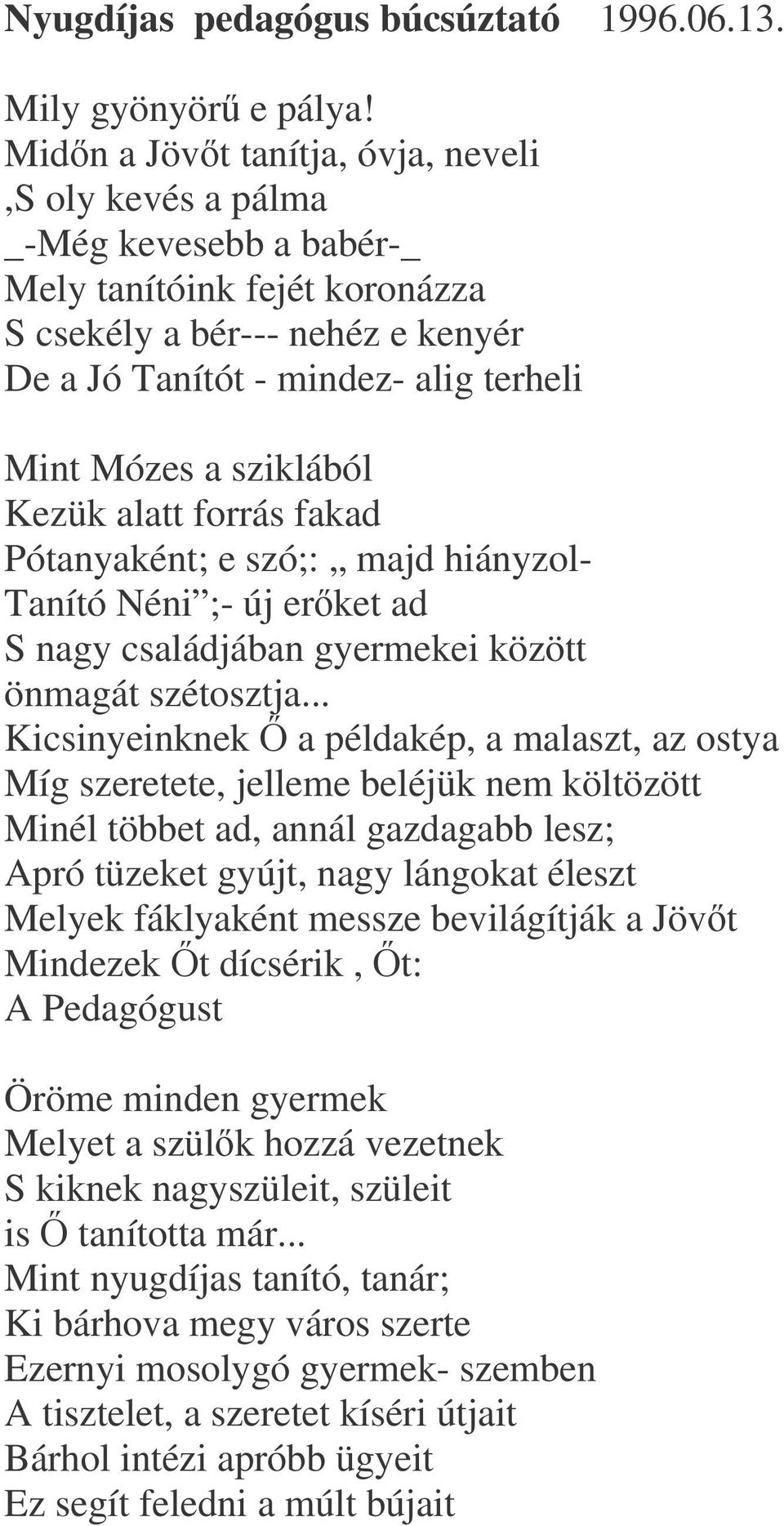 sziklából Kezük alatt forrás fakad Pótanyaként; e szó;: majd hiányzol- Tanító Néni ;- új erket ad S nagy családjában gyermekei között önmagát szétosztja.