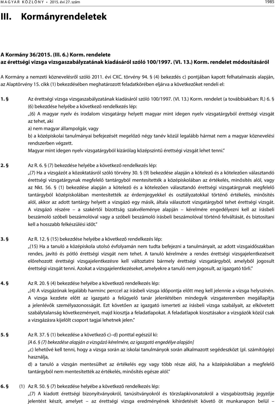 Az érettségi vizsga vizsgaszabályzatának kiadásáról szóló 100/1997. (VI. 13.) Korm. rendelet (a továbbiakban: R.) 6.