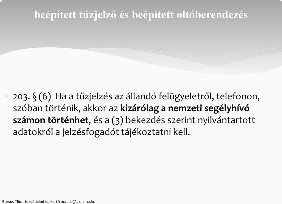 történik, akkor az kizárólag a nemzeti segélyhívó számon