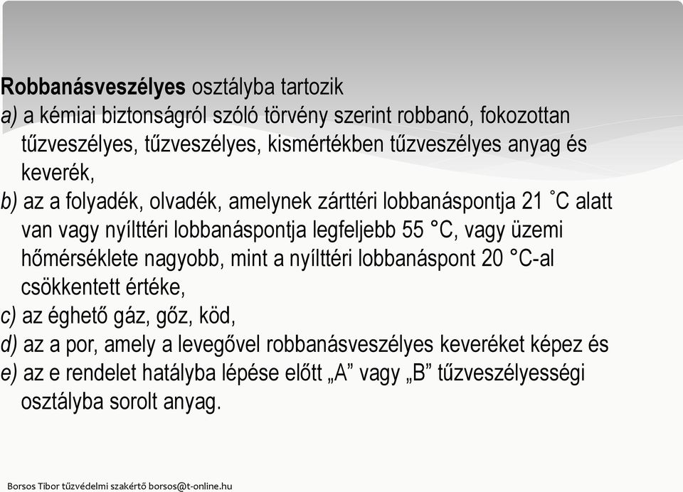 lobbanáspontja legfeljebb 55 C, vagy üzemi hőmérséklete nagyobb, mint a nyílttéri lobbanáspont 20 C-al csökkentett értéke, c) az éghető gáz,