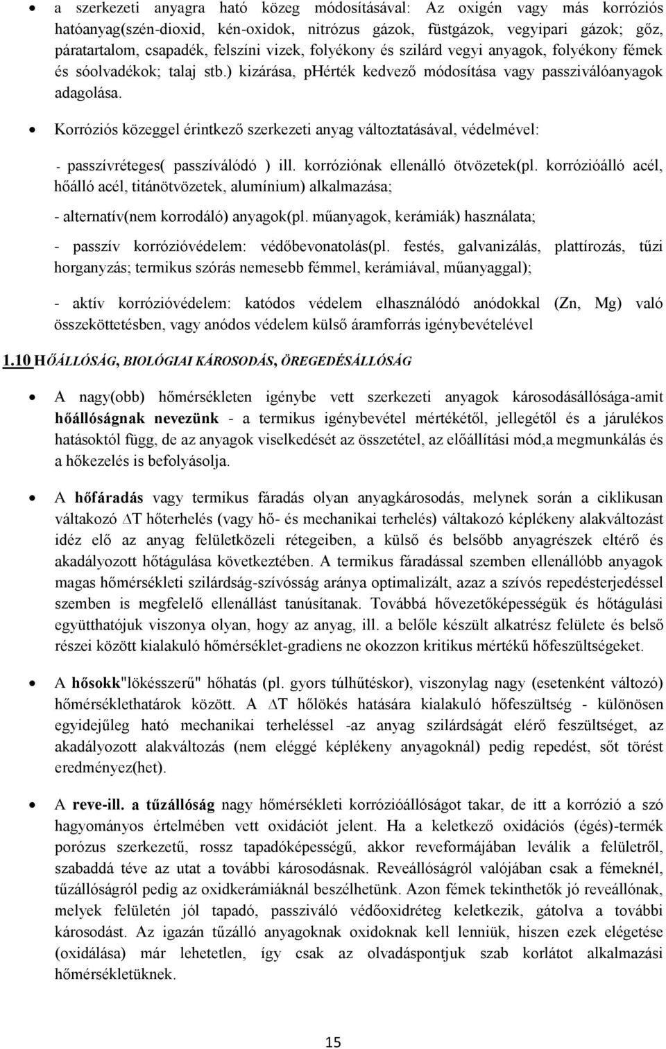 Korróziós közeggel érintkező szerkezeti anyag változtatásával, védelmével: - passzívréteges( passzíválódó ) ill. korróziónak ellenálló ötvözetek(pl.