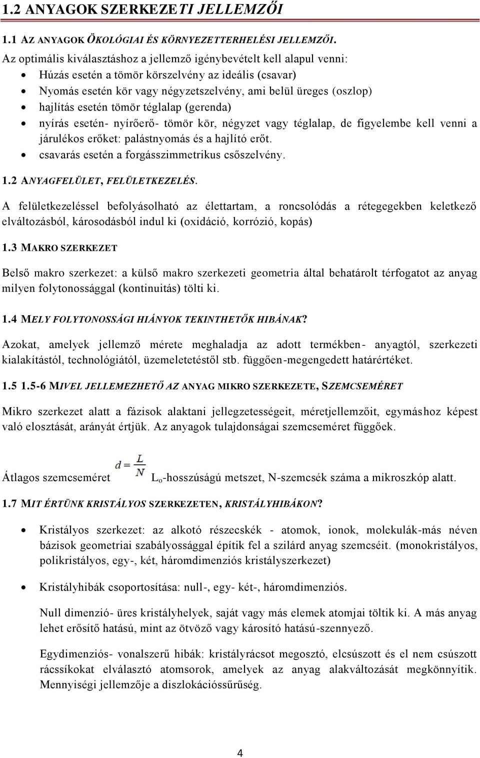 esetén tömör téglalap (gerenda) nyírás esetén- nyírőerő- tömör kör, négyzet vagy téglalap, de figyelembe kell venni a járulékos erőket: palástnyomás és a hajlító erőt.