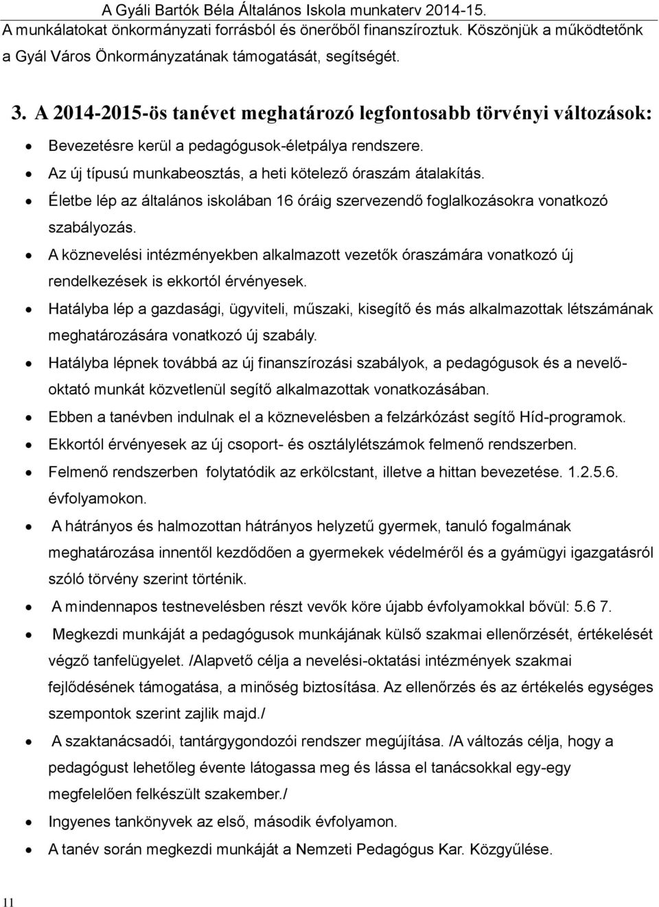 Életbe lép az általános iskolában 16 óráig szervezendő foglalkozásokra vonatkozó szabályozás.