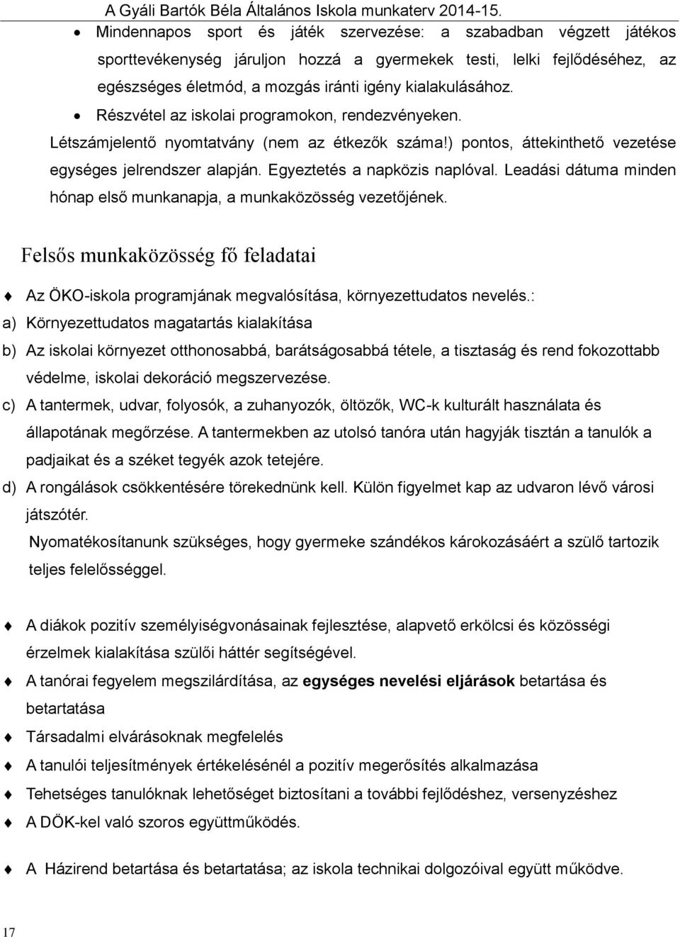 Leadási dátuma minden hónap első munkanapja, a munkaközösség vezetőjének. Felsős munkaközösség fő feladatai Az ÖKO-iskola programjának megvalósítása, környezettudatos nevelés.