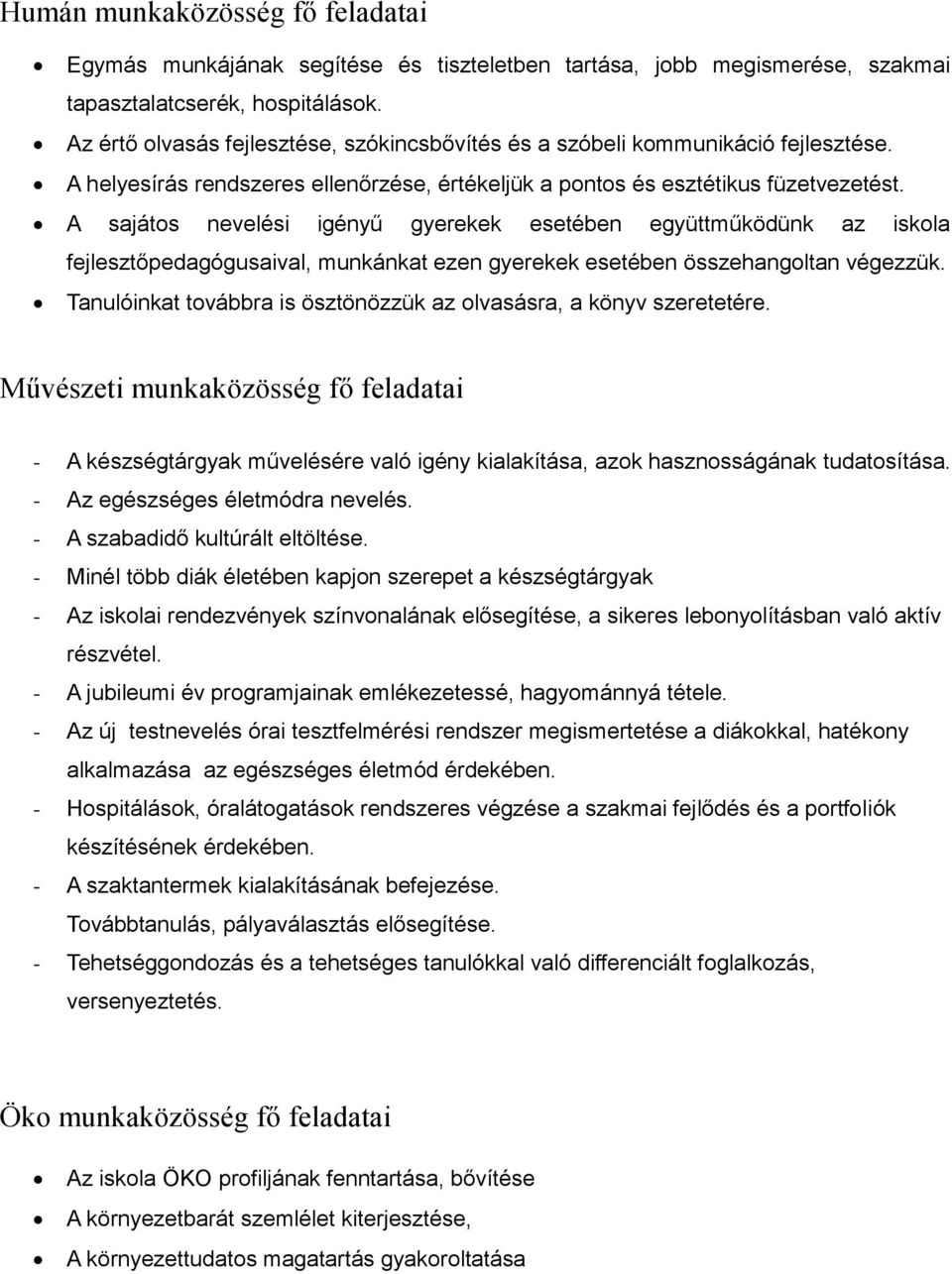 A sajátos nevelési igényű gyerekek esetében együttműködünk az iskola fejlesztőpedagógusaival, munkánkat ezen gyerekek esetében összehangoltan végezzük.