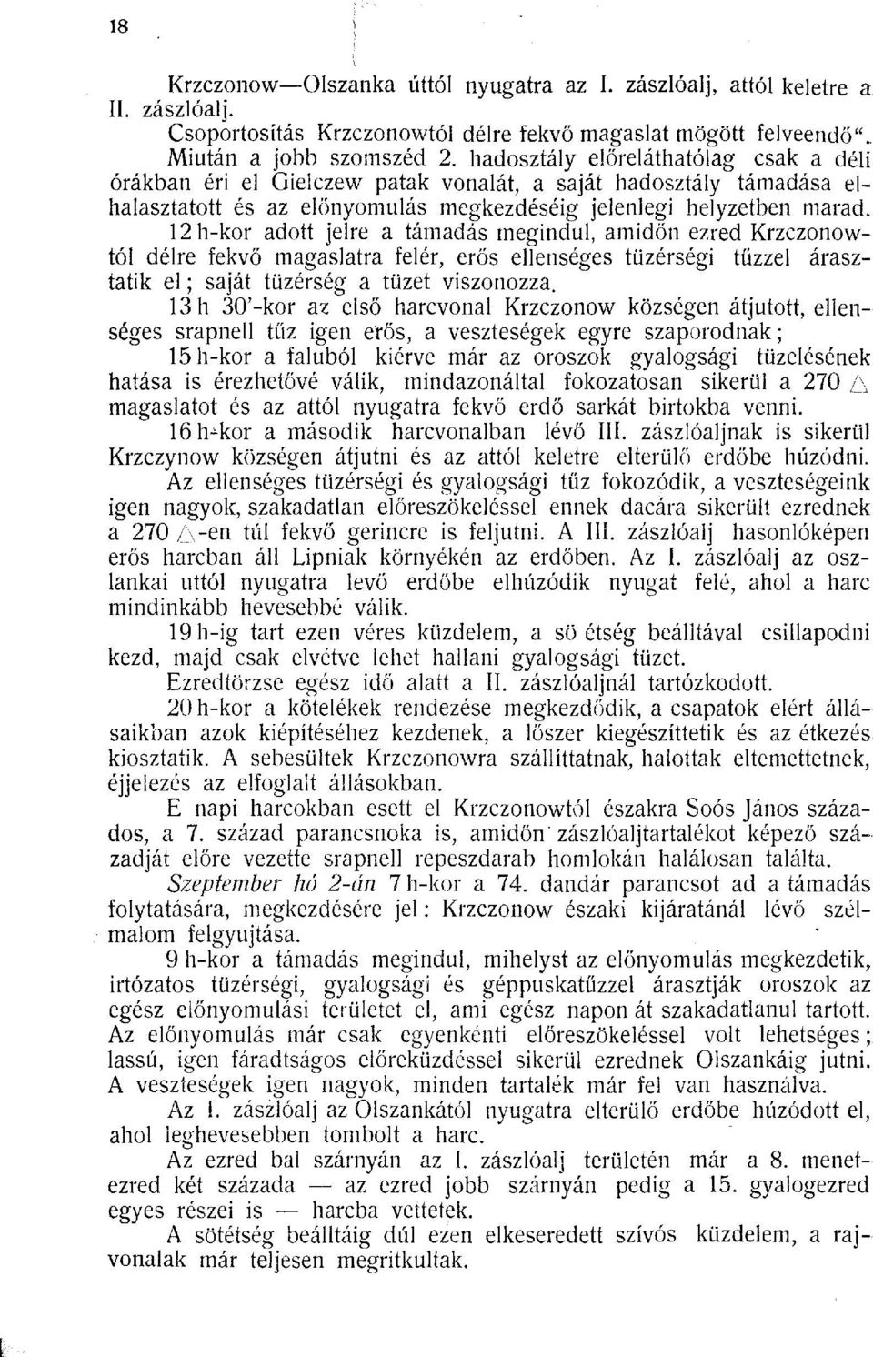 12 h-kor adott jelre a támadás megindul, amidőn ezred Krzczonowtól délre fekvő magaslatra felér, erős ellenséges tüzérségi tűzzel árasztatik el ; saját tüzérség a tüzet viszonozza.