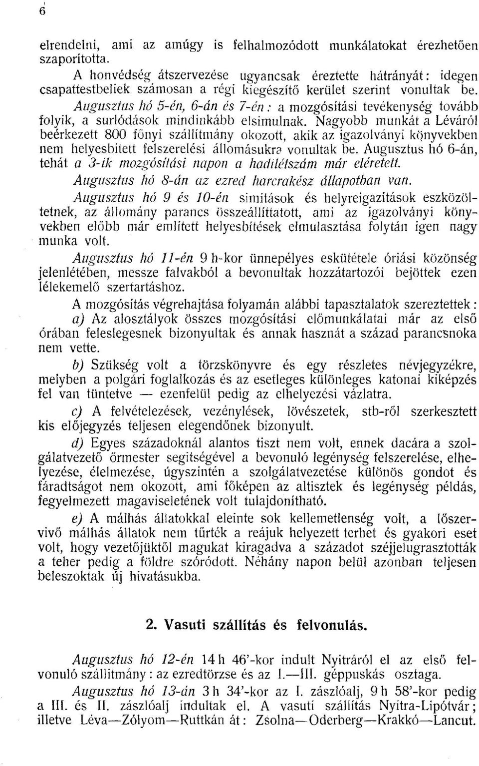 Augusztus hó 5-én, 6-án és 7-én : a mozgósítási tevékenység tovább folyik, a súrlódások mindinkább elsimulnak.