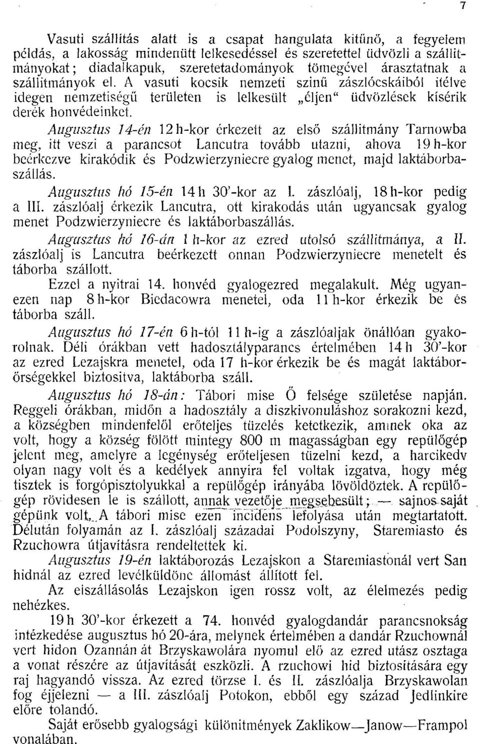 Augusztus 14-én 12 h-kor érkezeit az első szállítmány Tarnowba meg, itt veszi a parancsot Lancutra tovább utazni, ahova 19 h-kor beérkezve kirakódik és Podzwierzyniecre gyalog menet, majd