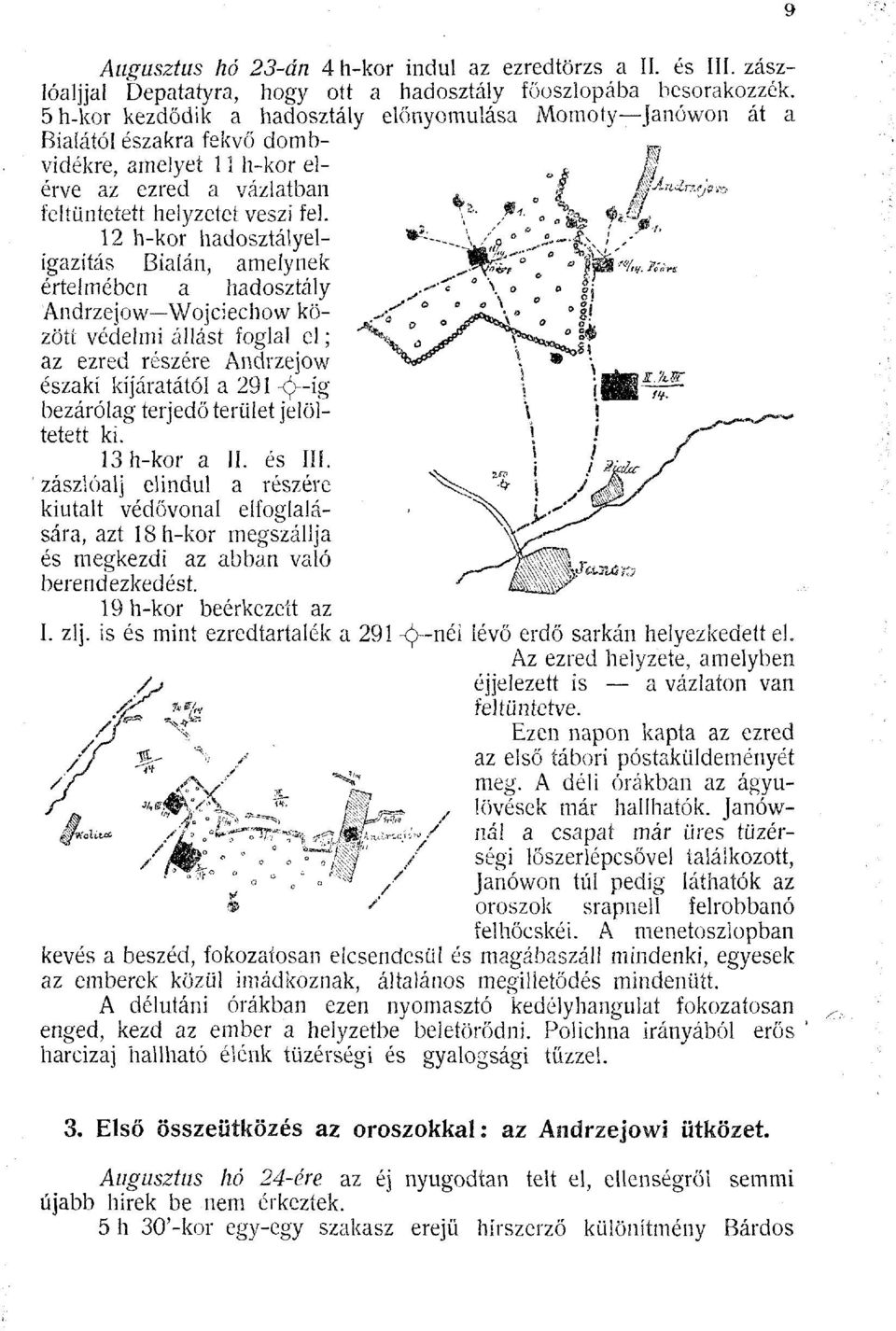 12 h-kor hadosztályeligaziíás Bialán, amelynek értelmében a hadosztály Andrzejow Wojciechow között védelmi állást foglal el ; az ezred részére Andrzejow északi kijáratától a 291 <J>--ig bezárólag