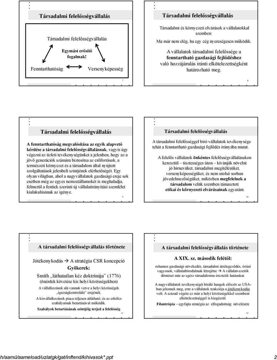 7 8 A fenntarthatóság megvalósítása az egyik alapvető kérdése a társadalmi felelősségvállalásnak, vagyis úgy végezni az üzleti tevékenységünket a jelenben, hogy az a jövő generációk számára