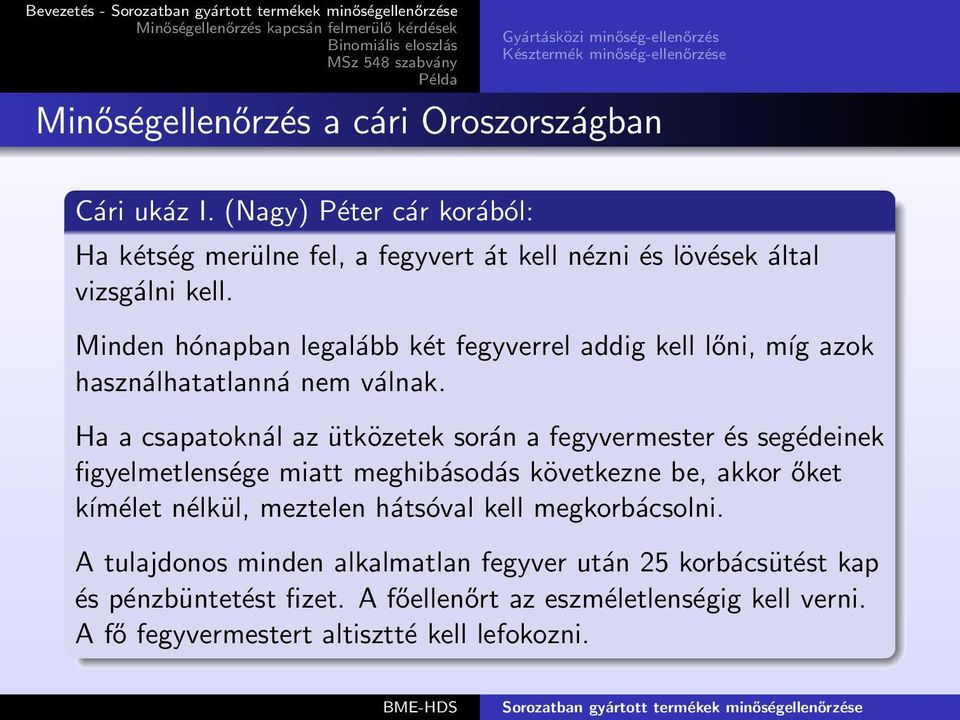 Minden hónapban legalább két fegyverrel addig kell lőni, míg azok használhatatlanná nem válnak.