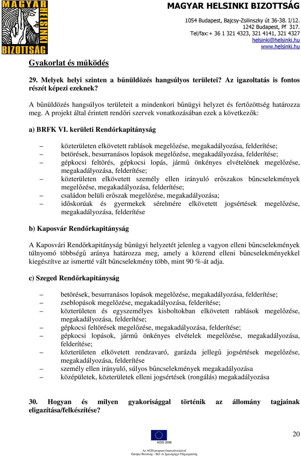 kerületi Rendőrkapitányság közterületen elkövetett rablások megelőzése, megakadályozása, felderítése; betörések, besurranásos lopások megelőzése, megakadályozása, felderítése; gépkocsi feltörés,